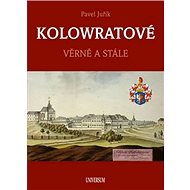 Kolowratové: Věrně a stále - Pavel Juřík