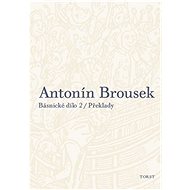 Antonín Brousek Básnické dílo: Překlady - Antonín Brousek