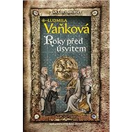 Roky před úsvitem: Jan Lucemburský 2. díl - Ludmila Vaňková
