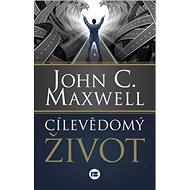 Cílevědomý život - John C. Maxwell