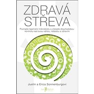 Zdravá střeva: Poznejte tajemství mikrobioty a získejte dlouhodobou kontrolu nad svou váhou - Justin Sonnenburg; Erica Sonnenburgová