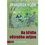Na křídle větrného mlýna - František Kožík