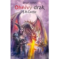 Dračí rytíři Ohnivý drak - J.R. Castle