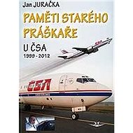 Paměti starého práškaře: u ČSA 1999-2012 - Jan Juračka