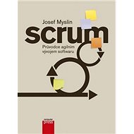 Scrum: Průvodce agilním vývojem softwaru - Josef Myslín