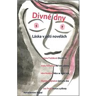Divné dny: Láska v pěti novelách - Etela Farkašová; Markéta Hejkalová; Věra Nosková
