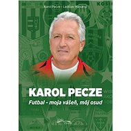 Karol Pecze: Futbal - moja vášeň, môj osud - 
