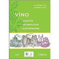 Víno: Analýza - Technologie - Gastronomie - Vlastimil Fic