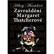 Zavraždění Margaret Thatcherové - Hilary Mantelová