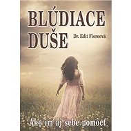 Blúdiace duše: Ako im aj sebe pomôcť - Edit Fioreová