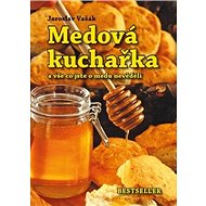 Medová kuchařka: a vše co jste o medu nevěděli - Jaroslav Vašák