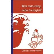 Bůh milosrdný, nebo trestající? - Gabriela Ivana Vlková
