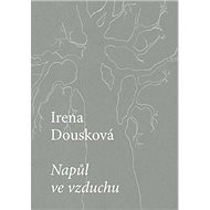 Napůl ve vzduchu - Irena Dousková