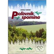Poľovník spomína - Karol Turček