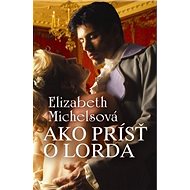 Ako prísť o lorda - Elizabeth Michelsová