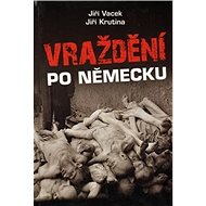 Vraždění po německu - Jiří Krutina; Jiří Vacek