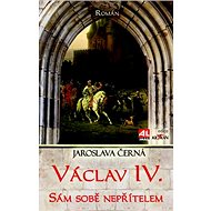 Václav IV. Sám sobě nepřítelem - Jaroslava Černá