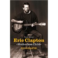 Eric Clapton: Motherless Child - Paul Scott