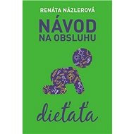 Návod na obsluhu dieťaťa - Renáta Názlerová
