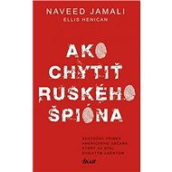 Ako chytiť ruského špióna - Naveed Jamali; Ellis Henican