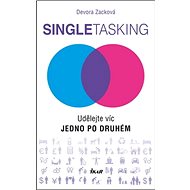 Singletasking: Udělejte víc, jedno po druhém - Devora Zacková