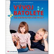 Vývoj batolete: Od jednoho roku do tří let - Martin Gregora; Jana Kropáčková