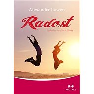 Radost: Podvolte se tělu a životu - Alexander Lowen