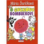O Guľkovi Bombuľkovi - Mária Ďuríčková