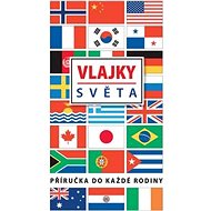 Vlajky světa: Příručka do každé rodiny - 