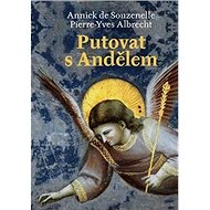 Putovat s Andělem - Pierre Yves Albrecht; Annick de Souzenelle