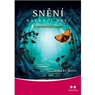 Snění navrací duši: Léčba šamanským sněním - Robert Moss