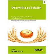 Od zrníčka po koláček - Stanislava Kociánová; Radka Piknerová; Martina Šimková