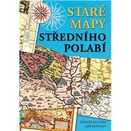 Staré mapy středního Polabí - Zdeněk Kučera; Jiří Hofman
