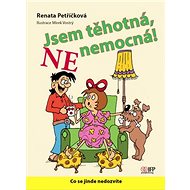 Jsem těhotná, ne nemocná!: Co se jinde nedozvíte - Renata Petříčková