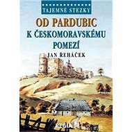 Od Pardubic k českomoravskému pomezí - Jan Řeháček