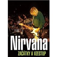 Nirvana Začátky a vzestup - Gillian G. Gaar