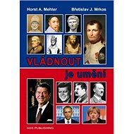 Vládnout je umění - Horst A. Mehler; Břetislav J. Mrkos
