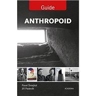 Anthropoid Guide - Jiří Padevět; Pavel Šmejkal