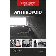 Anthropoid Ein historicher Reiseführer - Jiří Padevět; Pavel Šmejkal