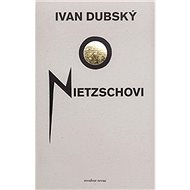 O Nietzschovi - Ivan Dubský