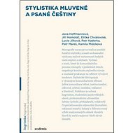 Stylistika mluvené a psané češtiny - Jana Hoffmanová