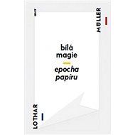 Bílá magie - Epocha papíru - Lothar Müller