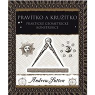 Pravítko a kružítko: Praktické geometrické konsrtukce - Andrew Sutton