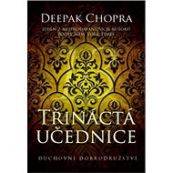 Třináctá učednice: Duchovní dobrodružství - Deepak Chopra