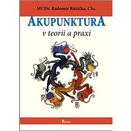 Akupunktura v teorii a praxi - Radomír Růžička