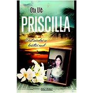 Priscilla: Dost svévolně se košatící osud - Ota Ulč