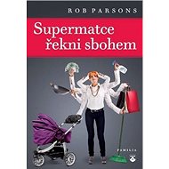 Kniha Supermatce řekni sbohem - Rob Parsons