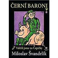 Černí baroni: aneb Válčili jsme za Čepičky - 