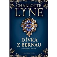 Dívka z Bernau: Historický román - Charlotte Lyneová
