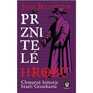 Prznitelé hrobů: Chmurná historie bratří Grossbartů - Jesse Bullington